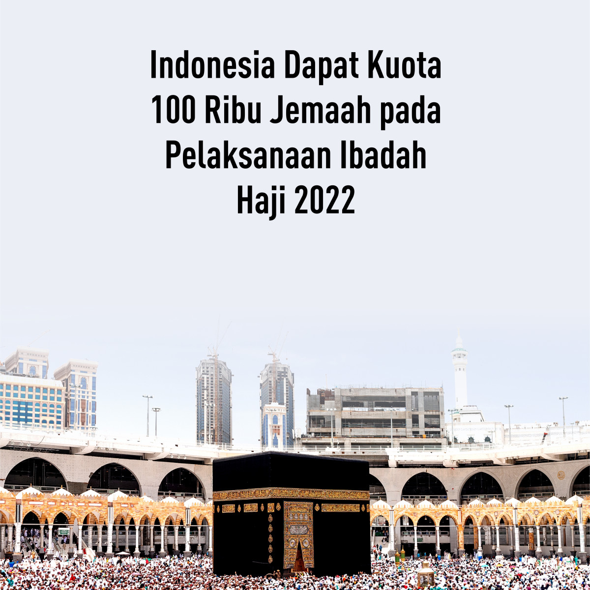 Indonesia Dapat Kuota 100 Ribu Jemaah Pada Pelaksanaan Ibadah Haji 2022 